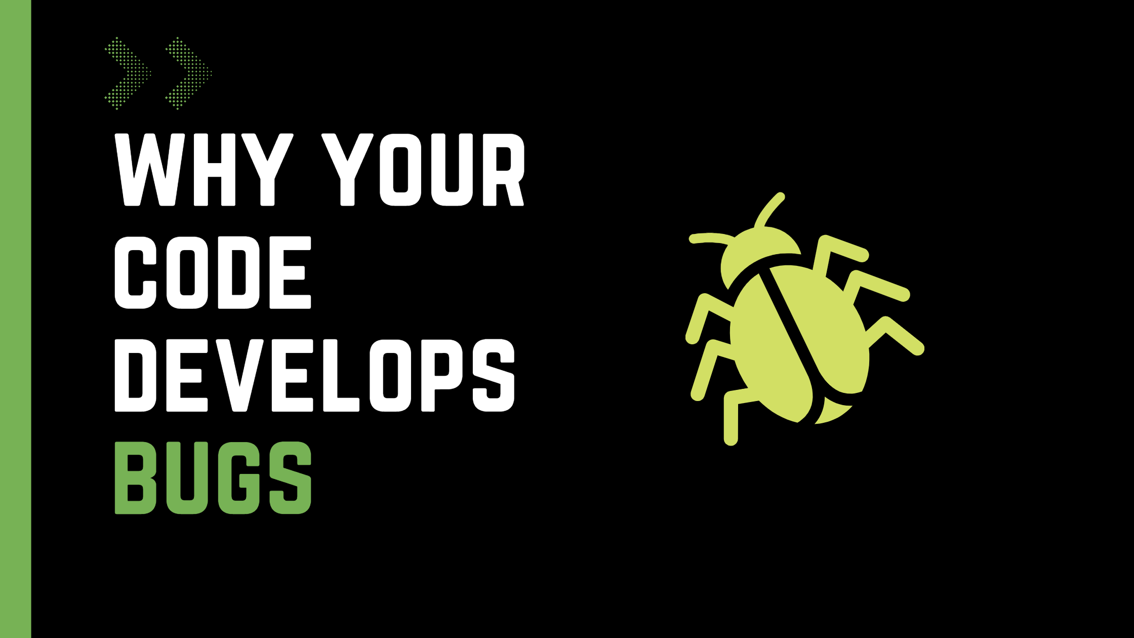 5  Reasons Why Your Code Will Develop Bugs