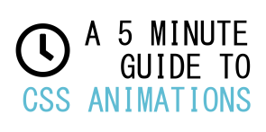 A 5 Minute Guide To CSS Animations